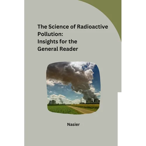 The Science of Radioactive Pollution: Insights for the General Reader - Paperback