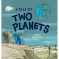 A Tale of Two Planets - Hardcover