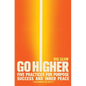 Go Higher: Five Practices for Purpose, Success, and Inner Peace - Hardcover
