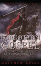 Forgotten Gospel: The Original Message of a Conquering King - Hardcover