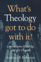 What's Theology Got to Do With It?: Convictions, Vitality, and the Church - Paperback