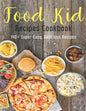 Food Kid Recipes Cookbook: 140+ Super-Easy, Delicious Recipes - Paperback