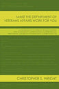 Make the Department of Veterans Affairs Work for You: A Comprehensive Guide to Understanding the VA Disability Compensation Claims Process Written by - Paperback