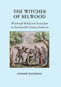 The Witches of Selwood: Witchcraft Belief and Accusation in Seventeenth-Century Somerset - Hardcover