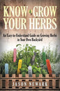 Know and Grow Your Herbs: An Easy-to-Understand Guide on Growing Herbs in Your Own Backyard - Paperback