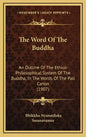 The Word of the Buddha: An Outline of the Ethico-Philosophical System of the Buddha, in the Words of the Pali Canon (1907) - Hardcover