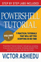 Powershell Tutorial Volume 1: 7 Practical Tutorials That Will Get You Scripting In No Time - Paperback