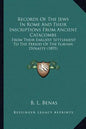 Records Of The Jews In Rome And Their Inscriptions From Ancient Catacombs: From Their Earliest Settlement To The Period Of The Flavian Dynasty (1895) - Paperback