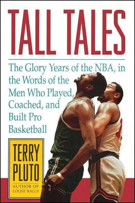 Tall Tales: The Glory Years of the NBA, in the Words of the Men Who Played, Coached, and Built Pro Basketball - Paperback