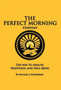 The Perfect Morning Everyday: The Way to Health, Happiness and Well Being - Hardcover