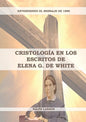 Cristología en los Escritos de Elena G. de White: (La Naturaleza de Cristo, La Cruz de Cristo, Cristología Adventista y el mensaje de 1888 clarificado - Paperback