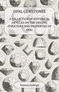 Opal Gemstones - A Collection of Historical Articles on the Origins, Structure and Properties of Opal - Paperback