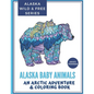 Alaska Baby Animals: An Arctic Adventure & Coloring Book - Paperback