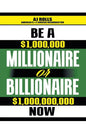 Be a Millionaire or Billionaire Now - Paperback