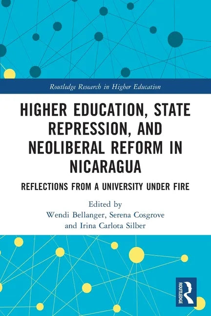 Higher Education, State Repression, and Neoliberal Reform in Nicaragua: Reflections from a University Under Fire - Paperback