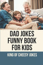 Dad Jokes Funny Book For Kids: King Of Cheesy Jokes: Books To Make For Father'S Day - Paperback