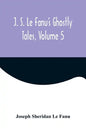 J. S. Le Fanu's Ghostly Tales, Volume 5 - Paperback