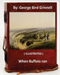When Buffalo ran. By: George Bird Grinnell (ILLUSTRATED) - Paperback