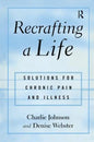 Recrafting a Life: Coping with Chronic Illness and Pain - Paperback