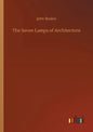 The Seven Lamps of Architecture - Paperback