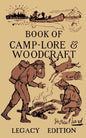 The Book Of Camp-Lore And Woodcraft - Legacy Edition: Dan Beard's Classic Manual On Making The Most Out Of Camp Life In The Woods And Wilds - Paperback