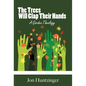 The Trees Will Clap Their Hands: A Garden Theology - Hardcover