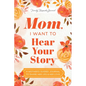 Mom, I Want to Hear Your Story (Expanded Edition): A Mother's Guided Journal to Share Her Life & Her Love - Paperback
