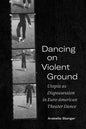 Dancing on Violent Ground: Utopia as Dispossession in Euro-American Theater Dance - Paperback