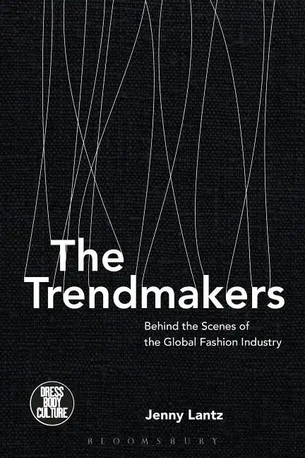 The Trendmakers: Behind the Scenes of the Global Fashion Industry - Paperback