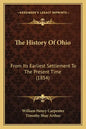 The History Of Ohio: From Its Earliest Settlement To The Present Time (1854) - Paperback