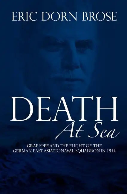 Death At Sea: Graf Spee and the Flight of the German East Asiatic Naval Squadron in 1914 - Paperback