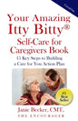 Your Amazing Itty Bitty(R) Self-Care for Caregivers Book: 15 Key Steps to Building a Care for You Action Plan - Paperback