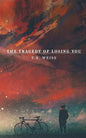 The Tragedy Of Losing You - Paperback