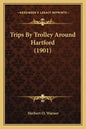 Trips By Trolley Around Hartford (1901) - Paperback