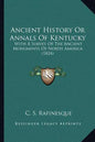 Ancient History Or Annals Of Kentucky: With A Survey Of The Ancient Monuments Of North America (1824) - Paperback