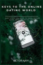 Keys to the Online Dating World: Easy Steps You Need to Know Before Going Into the Dating World - Paperback