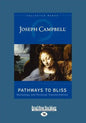Pathways to Bliss: Mythology and Personal Transformation (Easyread Large Edition) - Paperback