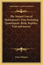 The Animal Lore of Shakespeare's Time Including Quadrupeds, Birds, Reptiles, Fish and Insects - Paperback