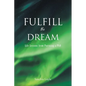 Fulfill the Dream: Life Lessons from Pursuing a PhD - Paperback