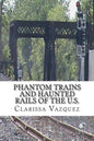 Phantom Trains and Haunted Rails of the U.S. - Paperback
