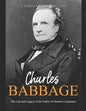 Charles Babbage: The Life and Legacy of the Father of Modern Computers - Paperback
