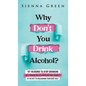 Why Don't You Drink Alcohol?: 101 Reasons To Stop Drinking Like A Woman Called Karen And Why Sobriety Is The Key To Unleashing Your Best Self. Quit - Hardcover