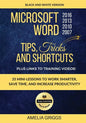 Microsoft Word 2007 2010 2013 2016 Tips Tricks and Shortcuts (Black & White Version): Work Smarter, Save Time, and Increase Productivity - Paperback