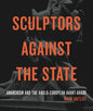 Sculptors Against the State: Anarchism and the Anglo-European Avant-Garde - Paperback