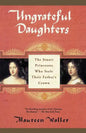 Ungrateful Daughters: The Stuart Princesses Who Stole Their Father's Crown - Paperback