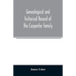 Genealogical and historical record of the Carpenter family: with a brief genealogy of some of the descendants of William Carpenter, of Weymouth, and R - Paperback