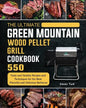 The Ultimate Green Mountain Wood Pellet Grill Cookbook: 550 Tasty and Healthy Recipes and Techniques for the Most Flavorful and Delicious Barbecue - Paperback