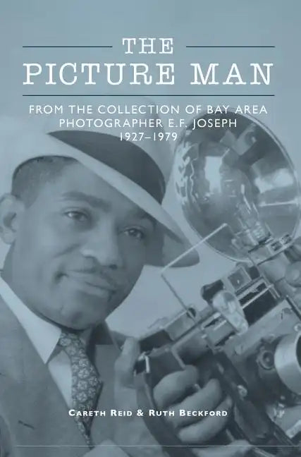The Picture Man: From the Collection of Bay Area Photographer E. F. Joseph - Hardcover