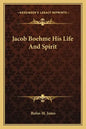 Jacob Boehme His Life and Spirit - Paperback