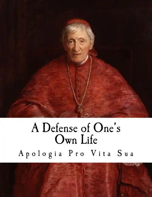 A Defense of One's Own Life: Apologia pro Vita Sua - Paperback